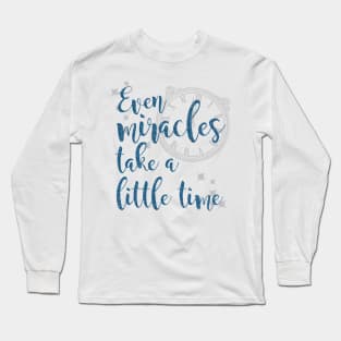 Even Miracles Take a Little Time Long Sleeve T-Shirt